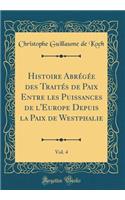 Histoire AbrÃ©gÃ©e Des TraitÃ©s de Paix Entre Les Puissances de l'Europe Depuis La Paix de Westphalie, Vol. 4 (Classic Reprint)