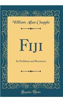 Fiji: Its Problems and Resources (Classic Reprint)