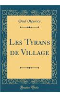 Les Tyrans de Village (Classic Reprint)