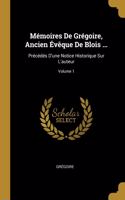 Mémoires De Grégoire, Ancien Évêque De Blois ...