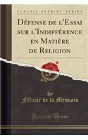 Dï¿½fense de L'Essai Sur L'Indiffï¿½rence En Matiï¿½re de Religion (Classic Reprint)