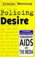 Policing Desire: Pornography, AIDS and the Media (Media studies/sexual politics) Paperback â€“ 1 January 1997