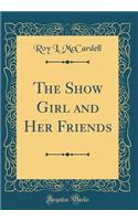 The Show Girl and Her Friends (Classic Reprint)