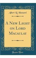 A New Light on Lord Macaulay (Classic Reprint)