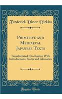 Primitive and Mediaeval Japanese Texts: Transliterated Into Roman With Introductions, Notes and Glossaries (Classic Reprint)