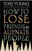 How to Lose Friends and Alienate People