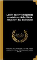 Lettres missives originales du seizième siècle (100 de femmes et 200 d'hommes)