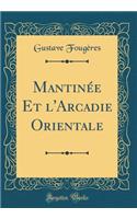 Mantinée Et l'Arcadie Orientale (Classic Reprint)