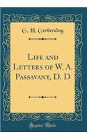 Life and Letters of W. A. Passavant, D. D (Classic Reprint)