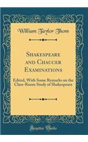 Shakespeare and Chaucer Examinations: Edited, With Some Remarks on the Class-Room Study of Shakespeare (Classic Reprint)