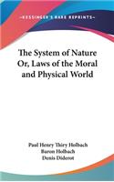 The System of Nature Or, Laws of the Moral and Physical World