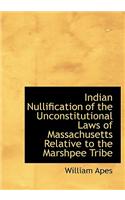 Indian Nullification of the Unconstitutional Laws of Massachusetts Relative to the Marshpee Tribe