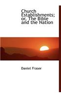 Church Establishments; Or, the Bible and the Nation