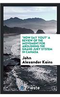 How Say You? a Review of the Movement for Abolishing the Grand Jury System in Canada
