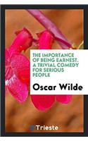 The Importance of Being Earnest. a Trivial Comedy for Serious People