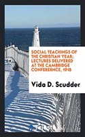 Social Teachings of the Christian Year; Lectures Delivered at the Cambridge Conferernce, 1918