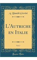L'Autriche en Italie, Vol. 2 (Classic Reprint)