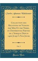 Collection des Relations de Voyages par Mer Et par Terre, en Différentes Parties de l'Afrique Depuis 1400 Jusqu'à Nos Jours, Vol. 3 (Classic Reprint)