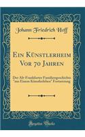 Ein Künstlerheim Vor 70 Jahren: Der Alt-Frankfurter Familiengeschichte 