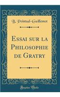 Essai Sur La Philosophie de Gratry (Classic Reprint)