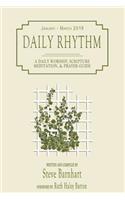 Daily Rhythm (January - March 2019): A Daily Worship, Scripture Meditation, and Prayer Guide