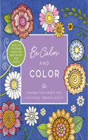 Be Calm and Color: Channel Your Anxiety into a Soothing, Creative Activity - Over 100 Coloring Pages for Meditation and Peace(Creative Coloring)