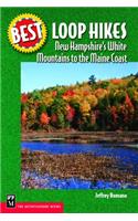 Best Loop Hikes: New Hampshire's White Mountains to the Maine Coast(Best Hikes)