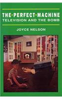 The Perfect Machine: TV in the Nuclear Age: TV in the Nuclear Age