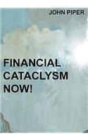Financial Cataclysm Now!