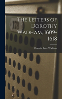 Letters of Dorothy Wadham, 1609-1618