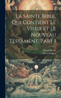 Sainte Bible, Qui Contient Le Vieux Et Le Nouveau Testament, Part 1