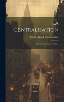 La Centralisation