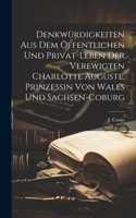 Denkwürdigkeiten aus dem öffentlichen und Privat-Leben der verewigten Charlotte Auguste, Prinzessin von Wales und Sachsen-Coburg