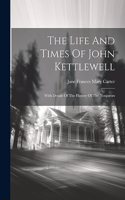 Life And Times Of John Kettlewell: With Details Of The History Of The Nonjurors