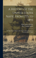 History of the United States Navy, From 1775 to 1893; by Edgar Stanton Maclay, A.M., With Technical Revision by Lieutenant Roy C. Smith