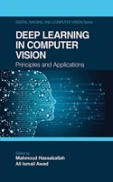 Deep Learning in Computer Vision: Principles and Applications