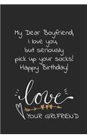 My dear boyfriend I love you but seriously pick up your socks Happy birthday: Naughty cheeky notebook birthday wish for boyfriend from girlfriend. Perfect funny birthday gift for him.