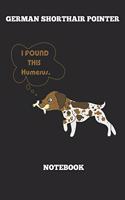 German Shorthair Pointer I Found This Humerus Notebook