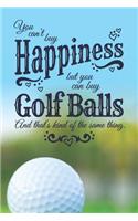 You Can't Buy Happiness, But You Can Buy Golf Balls (And That's Kind Of The Same Thing): 6 x 9 Blank College Ruled Lined Notebook For Golfers