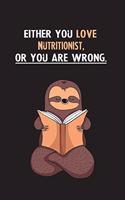Either You Love Nutritionist, Or You Are Wrong.: Yearly Home Family Planner with Philoslothical Sloth Help