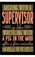 Arguing with a SUPERVISOR is like wrestling with a pig in the mud. After a few minutes you realize the pig likes it.: Blank Dot Grid Notebook for People who like Humor Sarcasm