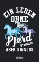 Notizbuch: Ein Leben ohne Pferd ist möglich aber sinnlos! Pferde Notizbuch, 120 Seiten liniert, 6x9, eckiger Buchrücken, Pferde Reiten Notizheft, Schreibheft, 