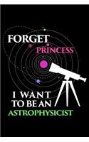 Forget Princess I Want To Be An Astrophysicist: Blank Paper Sketch Book - Artist Sketch Pad Journal for Sketching, Doodling, Drawing, Painting or Writing