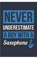 Funny Saxophone Notebook - Never Underestimate A Boy With A Saxophone - Gift for Saxophone Player - Saxophone Diary: Medium College-Ruled Journey Diary, 110 page, Lined, 6x9 (15.2 x 22.9 cm)