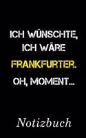 Ich Wünschte Ich Wäre Frankfurter Oh Moment Notizbuch