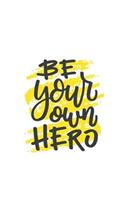 BE YOUR own HERO