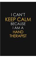I Can't Keep Calm Because I Am A Hand Therapist
