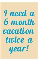 I Need A 6 Month Vacation Twice A Year!