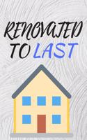 Renovated To Last: Home Improvement Journal - Best Place To Keep Record Of Stuff To Fix, Maintain in Your Home - For People Who Have Just Moved Homes or Purchased Your