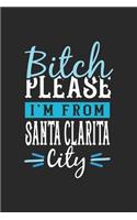 Bitch Please I'm From Santa Clarita City: Santa Clarita Notebook - Santa Clarita Vacation Journal - 110 Blank Paper Pages - 6 x 9 Handlettering - Diary I Logbook - Santa Clarita Buch